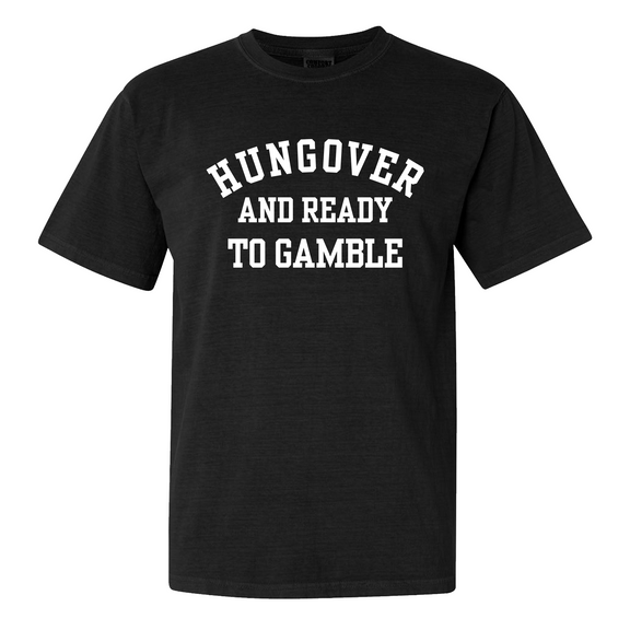 Hungover And Ready To Gamble Tee