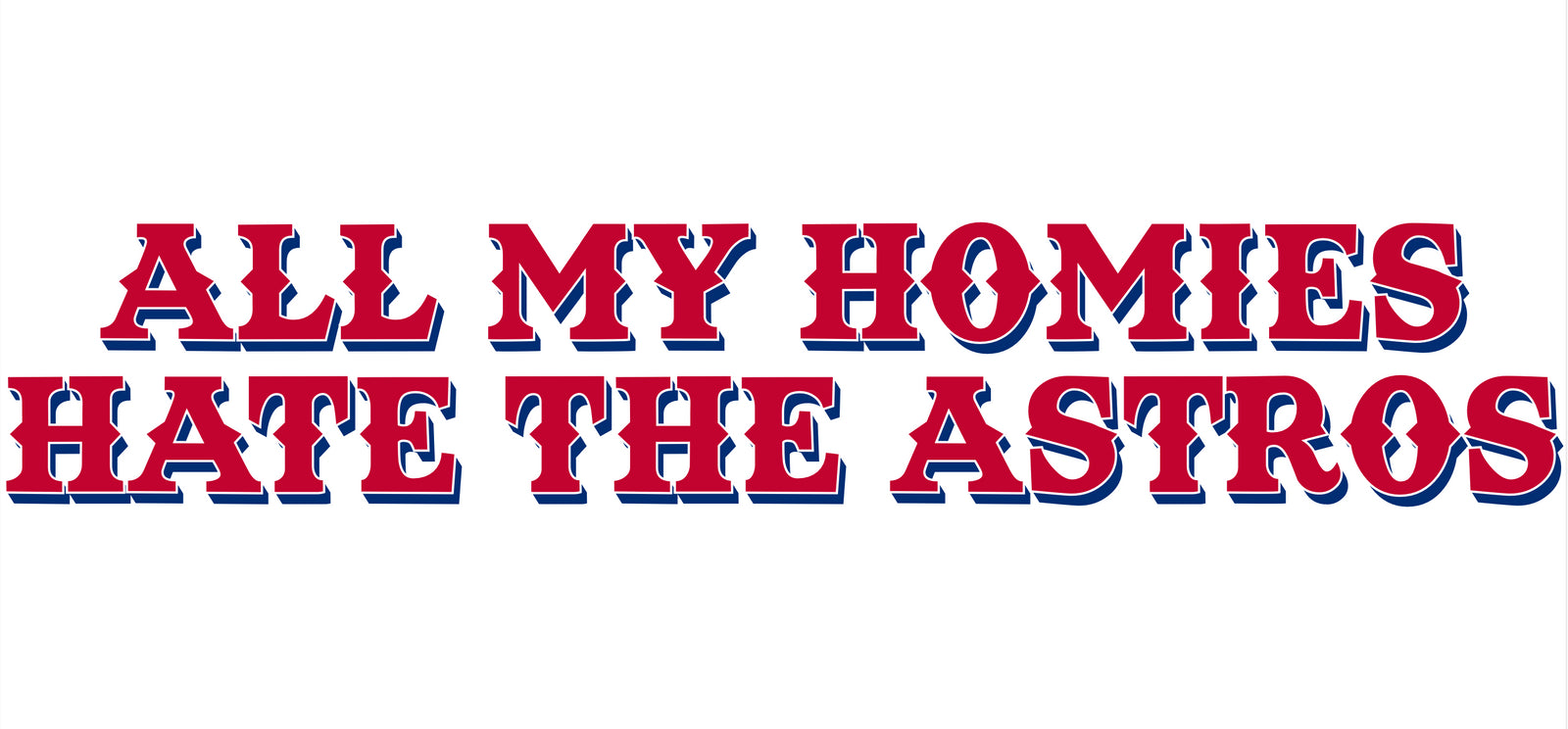 All My Homies Hate The Astros Tee