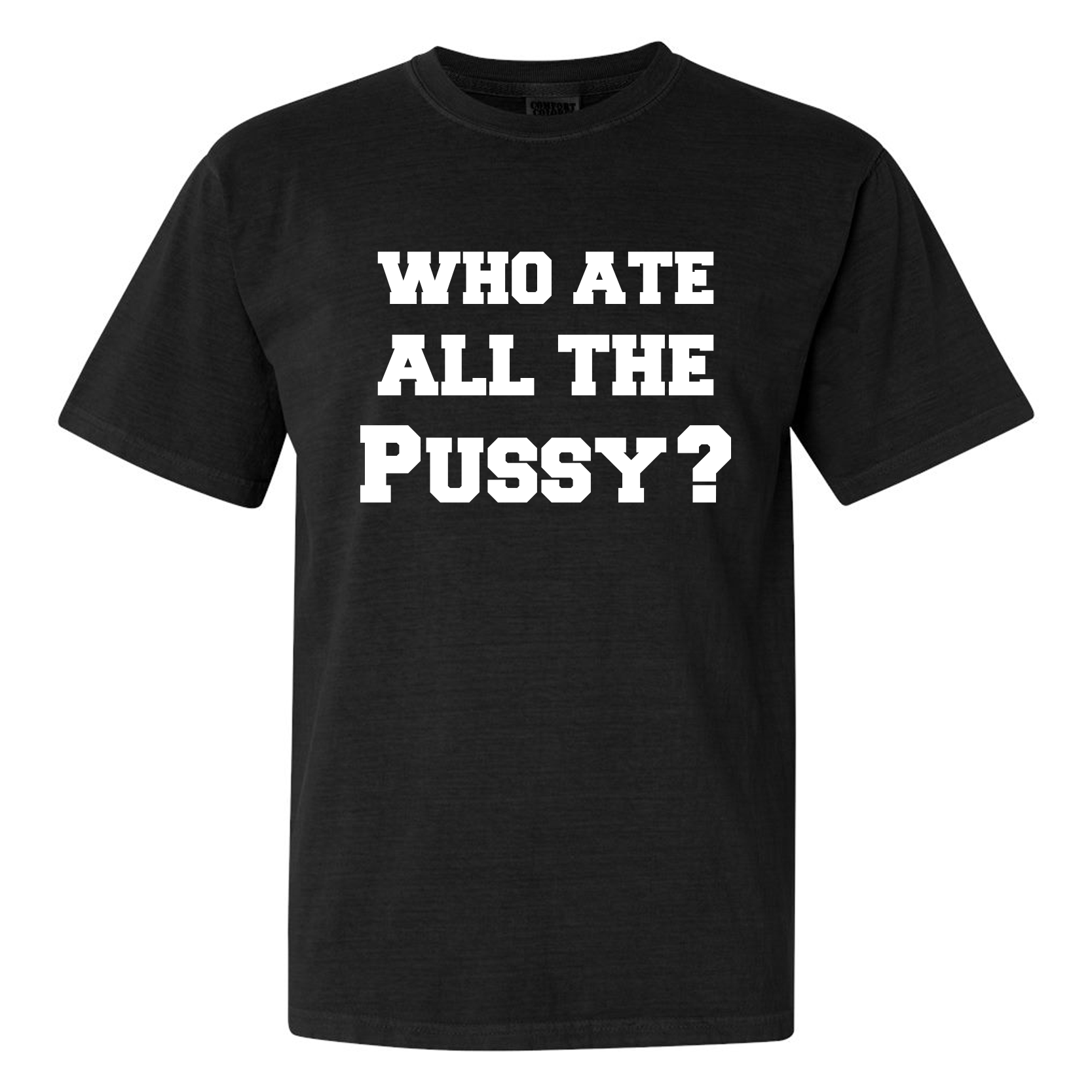 Who Ate All Pussy Tee | Row